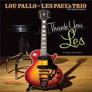 FLAC Lou Pallo Of Les Paul's Trio With Special Guests Featuring Steve Miller, Keith Richards, Billy F. Gibbons, Slash , José Feliciano, Bucky Pizzarelli - Thank You Les - A Tribute To Les Paul