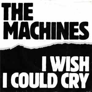 FLAC The Machines - I Wish I Could Cry