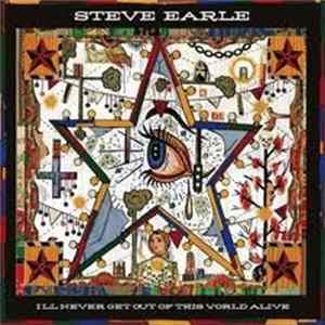 FLAC Steve Earle - I'll Never Get Out Of This World Alive