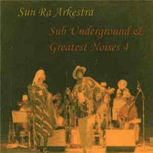 FLAC Sun Ra Arkestra - Sub Underground & Greatest Noises 4