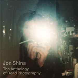 FLAC Jon Shina - The Anthology Of Dead Photography