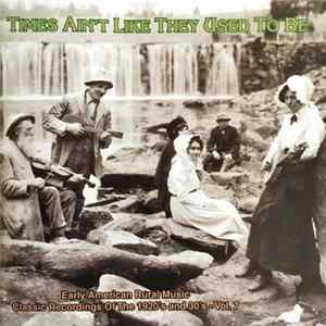 FLAC Various - Times Ain't Like They Used To Be: Early American Rural Music. Classic Recordings Of The 1920’s And 30's. Vol. 7