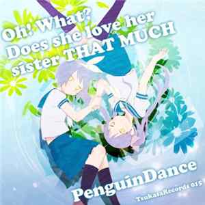 FLAC PenguinDance - Oh! What? Does She Love Her Sister That Much