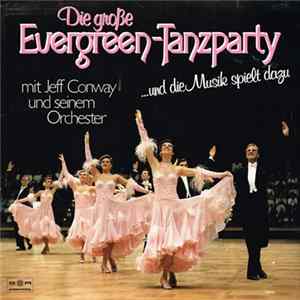 FLAC Jeff Conway Und Sein Orchester - Die Große Evergreen-Tanzparty »Und Die Musik Spielt Dazu«