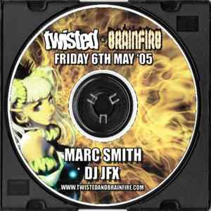 FLAC Marc Smith, DJ JFX - Twisted & Brainfire Friday 6th May '05