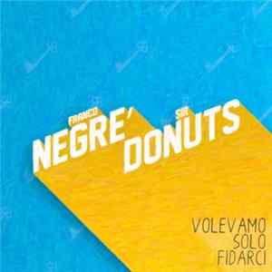 FLAC Franco Negrè, Sir Donuts - Volevamo Solo Fidarci