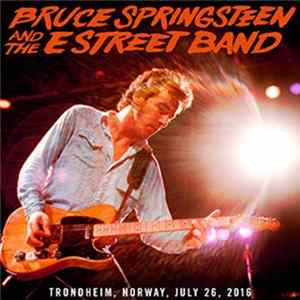 FLAC Bruce Springsteen And The E Street Band - Trondheim, Norway, July 26, 2016