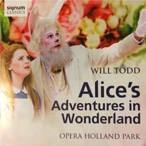 FLAC Will Todd, Opera Holland Park - Alice's Adventures In Wonderland