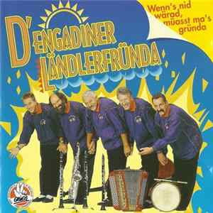 FLAC D'Engadiner Ländlerfründa - Wenn's Nid Wärad, Müasst Ma's Gründa