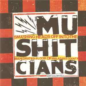 FLAC Mushitcians - Smashing Heads Off Into The Empedrated Floor Of Malasaña County