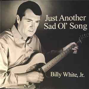 FLAC Billy White, Jr. - Just Another Sad Ol' Song