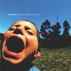 FLAC Have Heart - Songs To Scream At The Sun