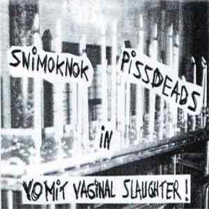 FLAC Snimoknok / Pissdeads - Vomitous Vaginal Slaughter