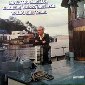 FLAC Bobby MacLeod - Maestro MacLeod Featuring Bobby Macleod (Accordion) With Wullie Thom (Drums)