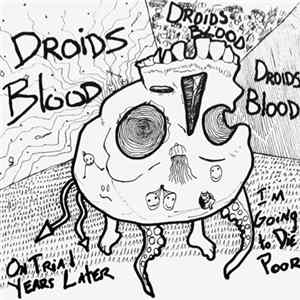 FLAC Droids Blood - On Trial Years Later / I'm Going To Die Poor