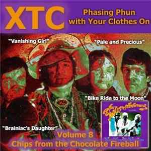 FLAC XTC - Phasing Phun With Your Clothes On (Volume 8 - Chips From The Chocolate Fireball)