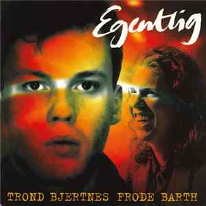 FLAC Trond Bjertnes • Frode Barth - Egentlig