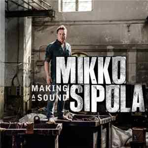 FLAC Mikko Sipola - Making A Sound