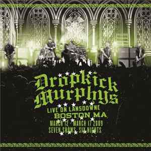 FLAC Dropkick Murphys - Live On Lansdowne Boston MA (March 12 - March 17 2009 Seven Shows Six Nights)