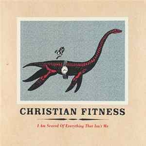 FLAC Christian Fitness - I Am Scared Of Everything That Isn't Me