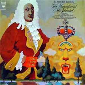 FLAC E. Power Biggs, The Royal Philharmonic Orchestra, Charles Groves - The Magnificent Mr. Handel (Concertos, Curtain Tunes, Marches, Ayres And Divers Pieces)