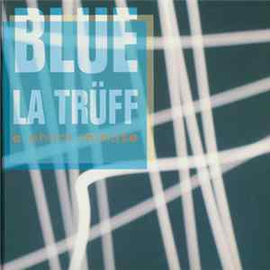 FLAC Blue La Trüff - E Chlini Minute