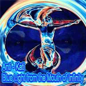 FLAC Anti-Kati - Blue Light From The Mouth Of Infinity