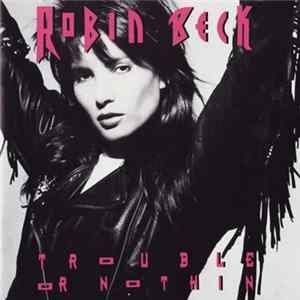FLAC Robin Beck - Trouble Or Nothin