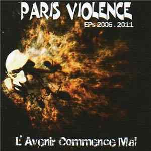 FLAC Paris Violence - L'Avenir Commence Mal - EPs 2005 . 2011