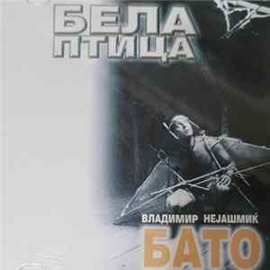 FLAC Владимир Нејашмиќ Бато - Бела Птица