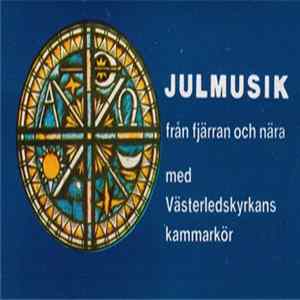 FLAC Västerledskyrkans Kammarkör - Julmusik Från Fjärran Och Nära