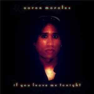 FLAC Aaron Morales - If You Leave Me Tonight