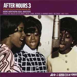 FLAC Various - After Hours 3 (More Northern Soul Masters From The Vaults Of Atlantic, Atco, Loma, Reprise & Warner Bros. Records 1965-1974)