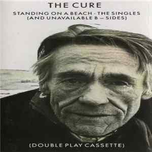 FLAC The Cure - Standing On A Beach • The Singles (And Unavailable B-Sides)