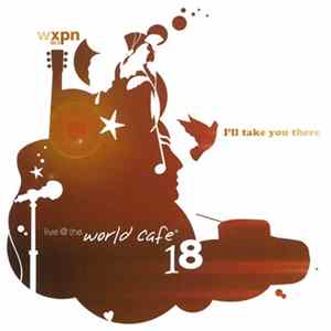 FLAC Various - Live @ The World Cafe Volume 18: I'll Take You There
