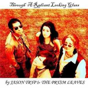 FLAC Jason Tryp & The Prysm Leaves - Through A Radiant Looking Glass