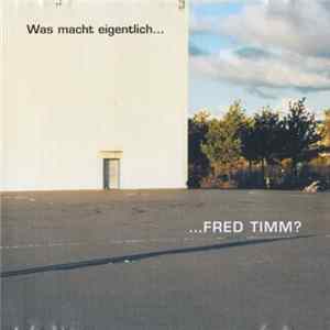 FLAC Fred Timm - Was Mach Eigentlich ...Fred Timm?