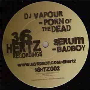 FLAC DJ Vapour / Serum - Porn Of The Dead / Badboy