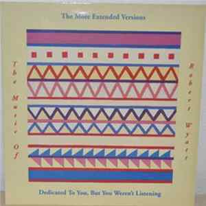 FLAC The More Extended Versions - Dedicated To You, But You Weren't Listening (The Music Of Robert Wyatt)