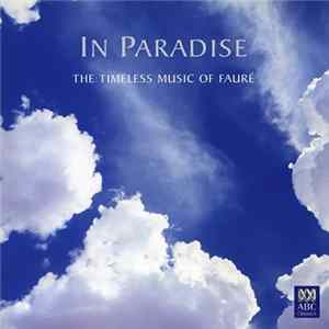 FLAC Gabriel Fauré - In Paradise: The Timeless Music of Fauré