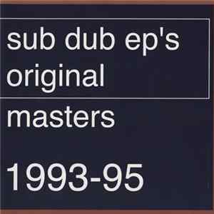 FLAC Sub Dub - Sub Dub EP's / Original Masters 1993 - 1995