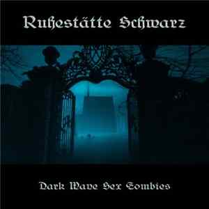 FLAC Ruhestätte Schwarz - Dark Wave Sex Zombies
