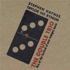 FLAC Stephen Haynes, Taylor Ho Bynum - The Double Trio - Live At The Festival Of New Trumpet Music