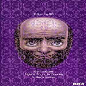 FLAC Gentle Giant - GG At The GG - Sight And Sound In Concert