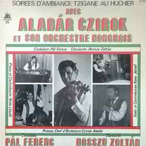 FLAC Aladár Czirok Et Son Orchestre Hongrois - Soirées D'ambiance Tzigane Au Huchier
