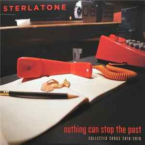 FLAC Sterlatone - Nothing Can Stop The Past - Collected Songs 2010-2018