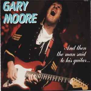 FLAC Gary Moore - And Then The Man Said To His Guitar...