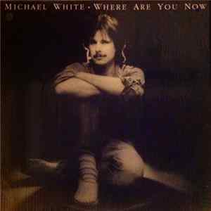 FLAC Michael White - Where Are You Now