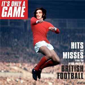 FLAC Various - It's Only A Game (Hits And Misses From The Crazy World Of British Football)