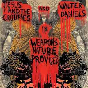 FLAC Jesus And The Groupies And Walter Daniels - Weapons Nature Provided